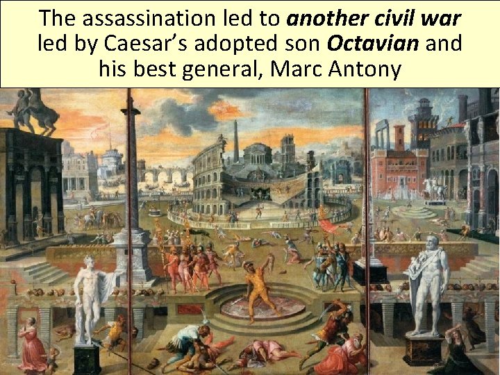 The assassination led to another civil war led by Caesar’s adopted son Octavian and