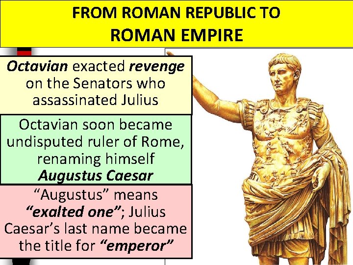 FROM ROMAN REPUBLIC TO ROMAN EMPIRE Octavian exacted revenge on the Senators who assassinated