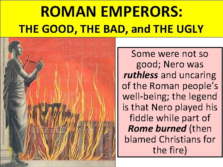 ROMAN EMPERORS: THE GOOD, THE BAD, and THE UGLY Some were not so good;