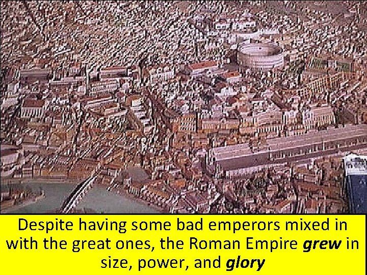Despite having some bad emperors mixed in with the great ones, the Roman Empire