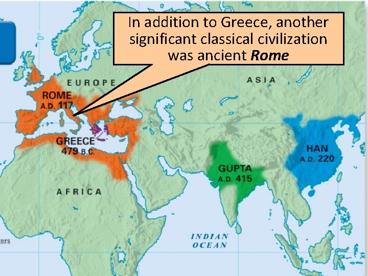 In addition to Greece, another significant classical civilization was ancient Rome 