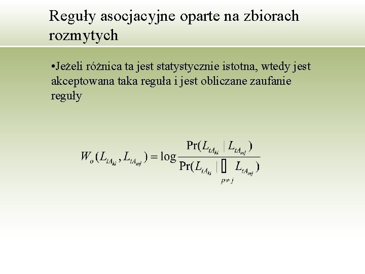 Reguły asocjacyjne oparte na zbiorach rozmytych • Jeżeli różnica ta jest statystycznie istotna, wtedy