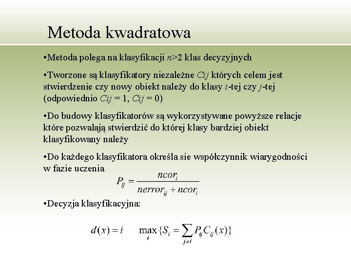 Metoda kwadratowa • Metoda polega na klasyfikacji n>2 klas decyzyjnych • Tworzone są klasyfikatory