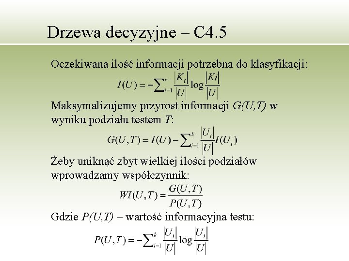 Drzewa decyzyjne – C 4. 5 Oczekiwana ilość informacji potrzebna do klasyfikacji: Maksymalizujemy przyrost