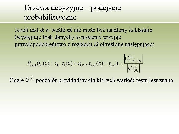 Drzewa decyzyjne – podejście probabilistyczne Jeżeli test tk w węźle nk nie może być