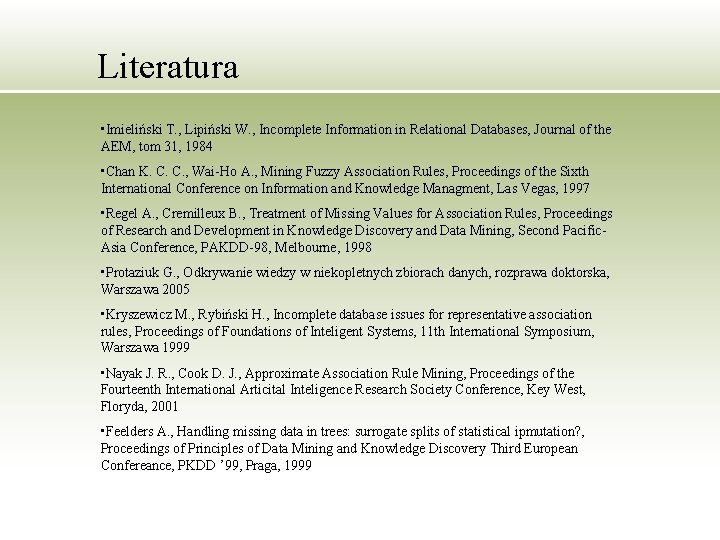 Literatura • Imieliński T. , Lipiński W. , Incomplete Information in Relational Databases, Journal