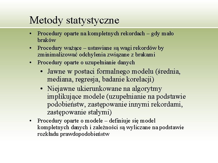 Metody statystyczne • Procedury oparte na kompletnych rekordach – gdy mało braków • Procedury