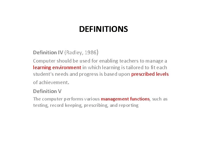 DEFINITIONS Definition IV (Radley, 1986) Computer should be used for enabling teachers to manage