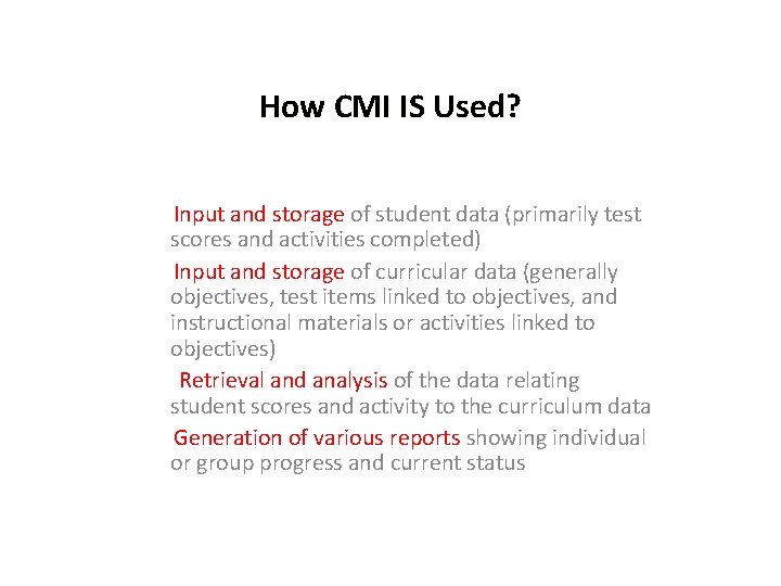 How CMI IS Used? Input and storage of student data (primarily test scores and