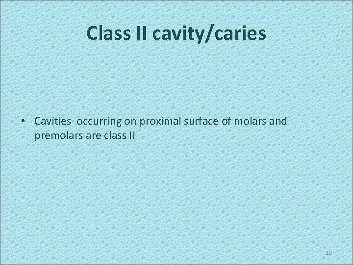 Class II cavity/caries • Cavities occurring on proximal surface of molars and premolars are