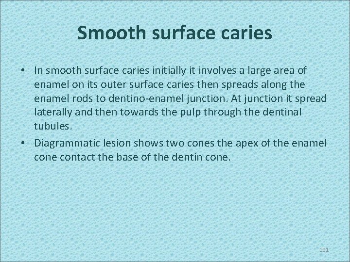 Smooth surface caries • In smooth surface caries initially it involves a large area