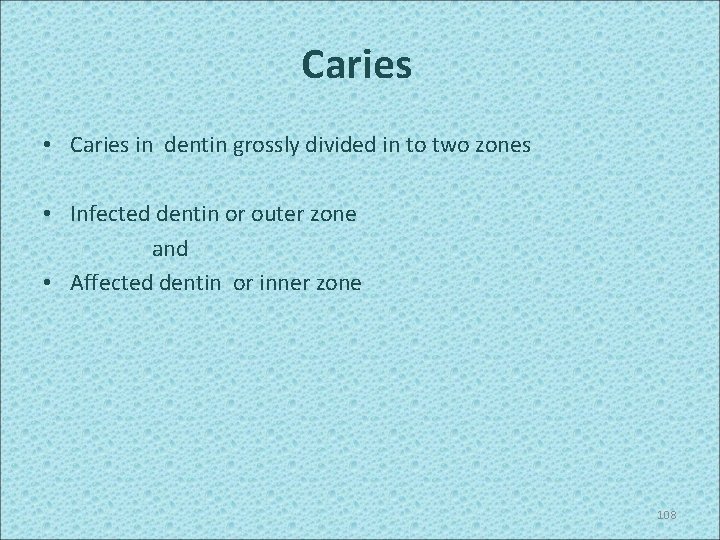 Caries • Caries in dentin grossly divided in to two zones • Infected dentin
