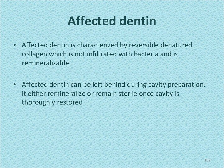 Affected dentin • Affected dentin is characterized by reversible denatured collagen which is not