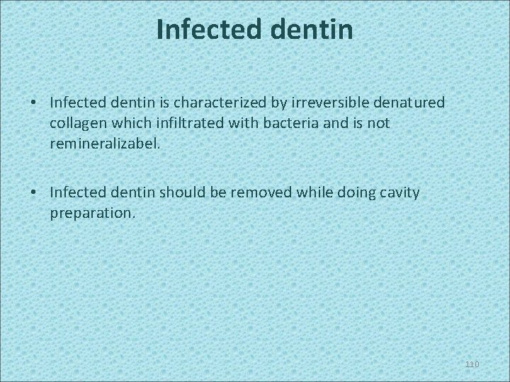 Infected dentin • Infected dentin is characterized by irreversible denatured collagen which infiltrated with