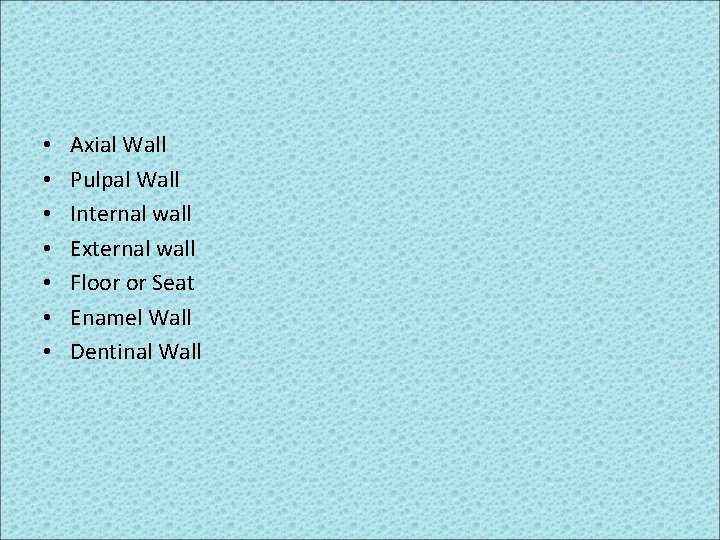  • • Axial Wall Pulpal Wall Internal wall External wall Floor or Seat