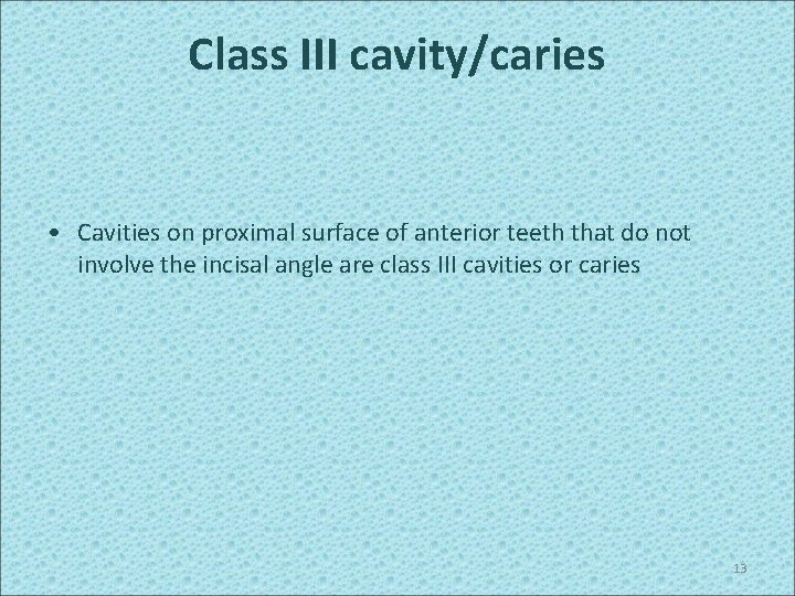 Class III cavity/caries • Cavities on proximal surface of anterior teeth that do not