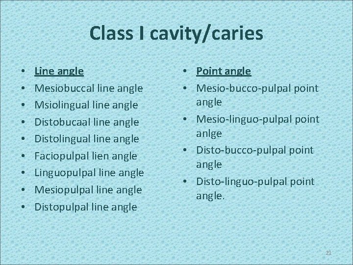Class I cavity/caries • • • Line angle Mesiobuccal line angle Msiolingual line angle