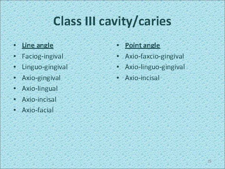 Class III cavity/caries • • Line angle Faciog-ingival Linguo-gingival Axio-lingual Axio-incisal Axio-facial • •