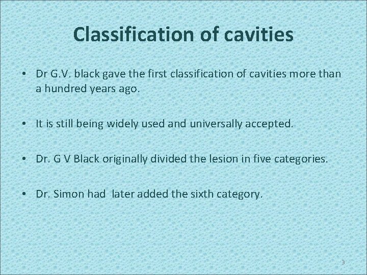 Classification of cavities • Dr G. V. black gave the first classification of cavities