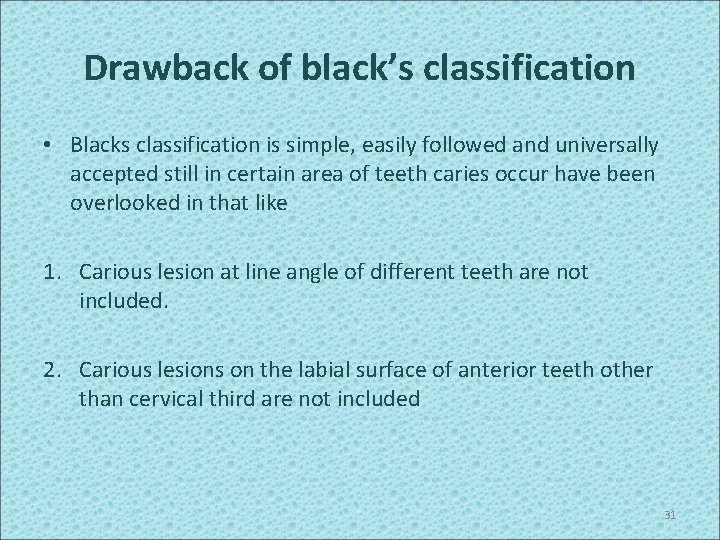 Drawback of black’s classification • Blacks classification is simple, easily followed and universally accepted