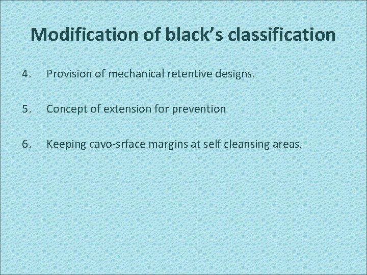 Modification of black’s classification 4. Provision of mechanical retentive designs. 5. Concept of extension