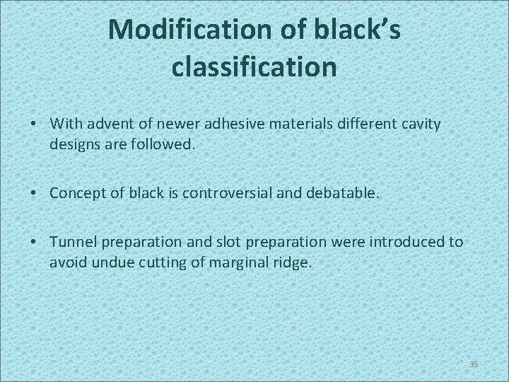 Modification of black’s classification • With advent of newer adhesive materials different cavity designs