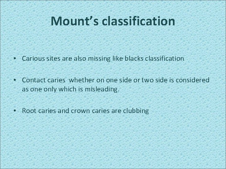 Mount’s classification • Carious sites are also missing like blacks classification • Contact caries