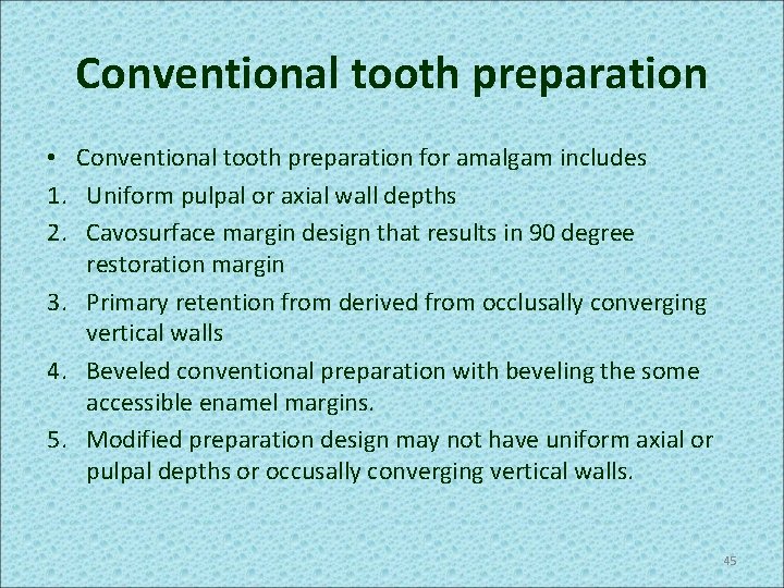 Conventional tooth preparation • Conventional tooth preparation for amalgam includes 1. Uniform pulpal or