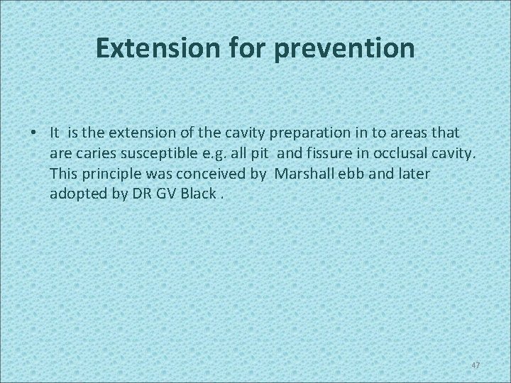 Extension for prevention • It is the extension of the cavity preparation in to