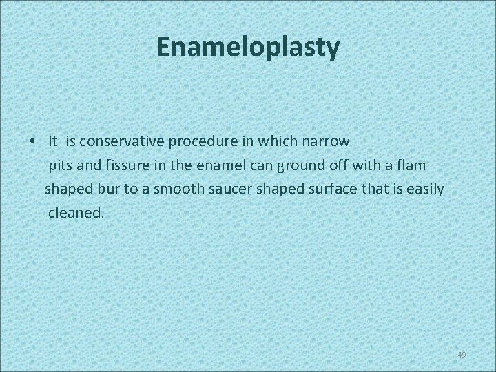 Enameloplasty • It is conservative procedure in which narrow pits and fissure in the