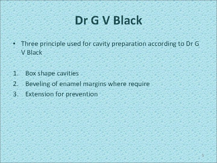 Dr G V Black • Three principle used for cavity preparation according to Dr