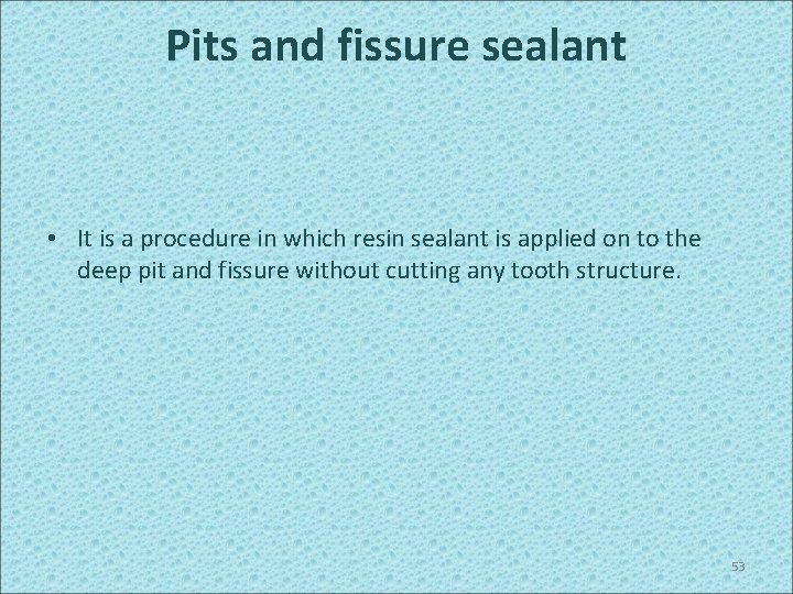 Pits and fissure sealant • It is a procedure in which resin sealant is