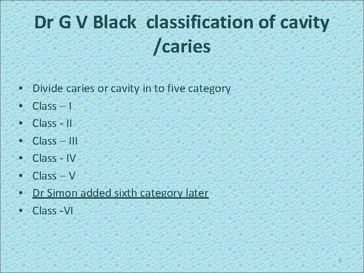 Dr G V Black classification of cavity /caries • • Divide caries or cavity