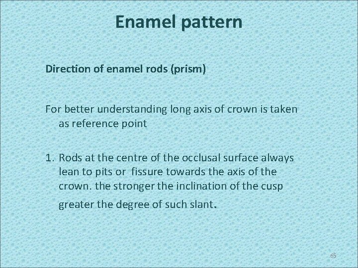 Enamel pattern Direction of enamel rods (prism) For better understanding long axis of crown