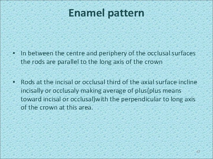 Enamel pattern • In between the centre and periphery of the occlusal surfaces the