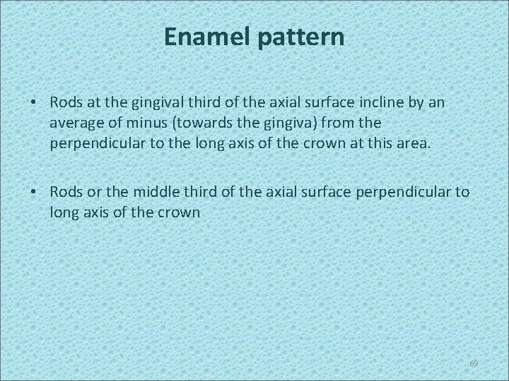 Enamel pattern • Rods at the gingival third of the axial surface incline by