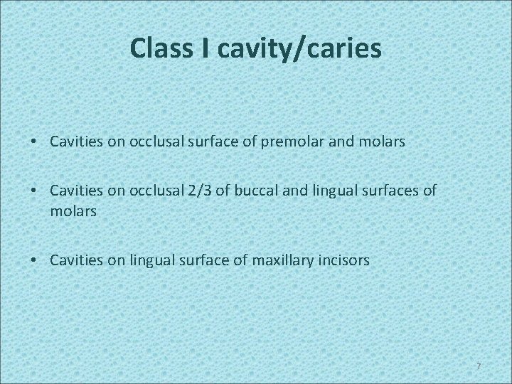 Class I cavity/caries • Cavities on occlusal surface of premolar and molars • Cavities