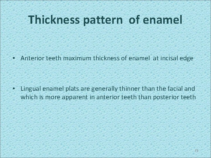 Thickness pattern of enamel • Anterior teeth maximum thickness of enamel at incisal edge