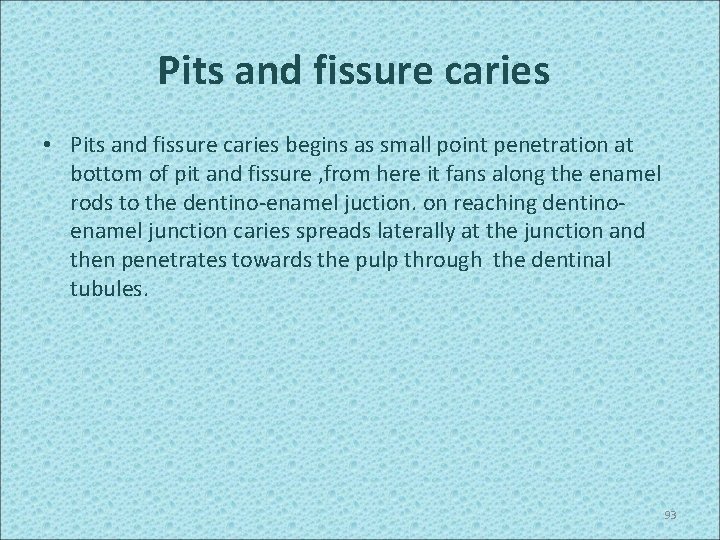 Pits and fissure caries • Pits and fissure caries begins as small point penetration