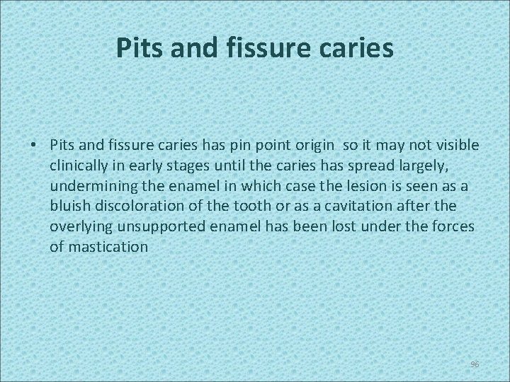 Pits and fissure caries • Pits and fissure caries has pin point origin so