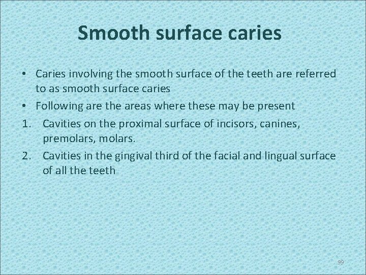 Smooth surface caries • Caries involving the smooth surface of the teeth are referred