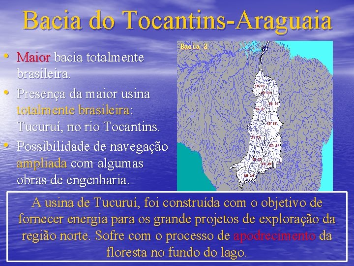 Bacia do Tocantins-Araguaia • Maior bacia totalmente • • brasileira. Presença da maior usina