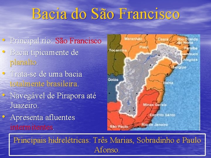 Bacia do São Francisco • • • Principal rio: São Francisco. Bacia tipicamente de