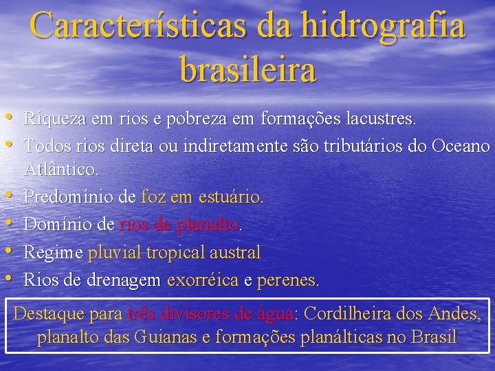 Características da hidrografia brasileira • Riqueza em rios e pobreza em formações lacustres. •