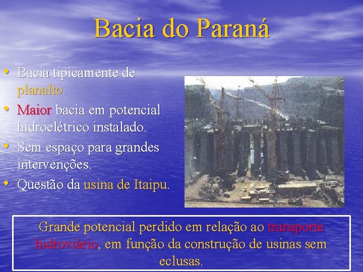 Bacia do Paraná • Bacia tipicamente de • • • planalto. Maior bacia em