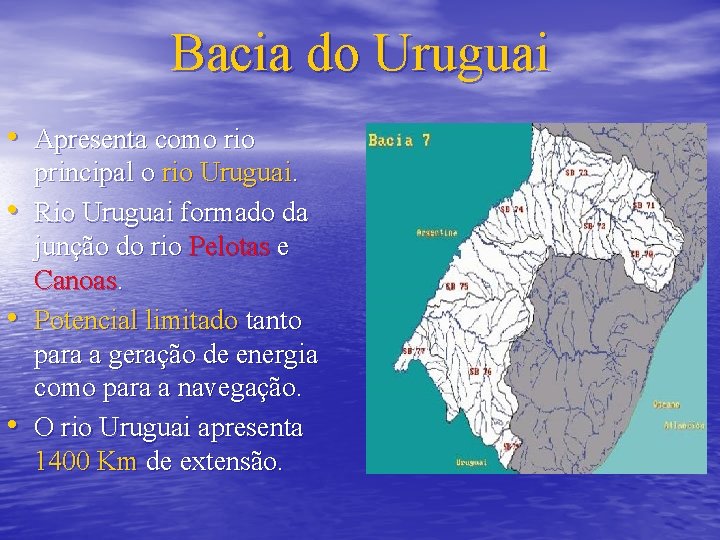 Bacia do Uruguai • Apresenta como rio • • • principal o rio Uruguai.