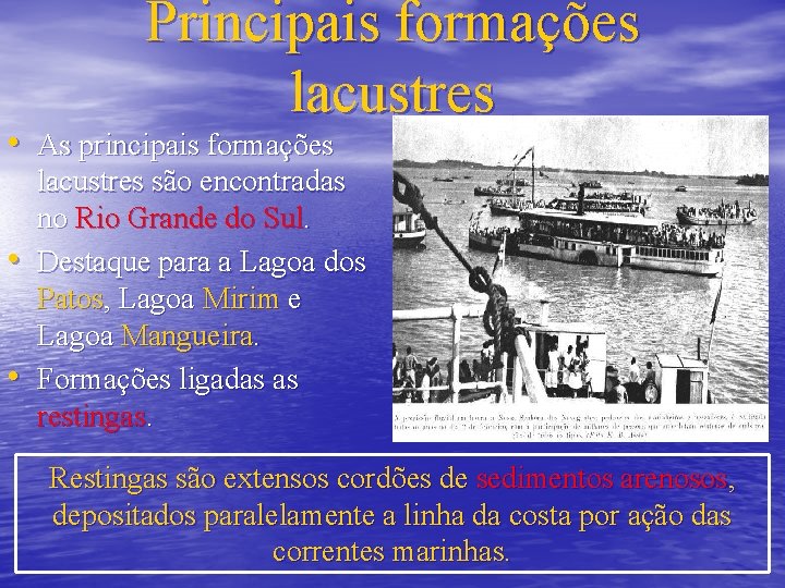 Principais formações lacustres • As principais formações • • lacustres são encontradas no Rio