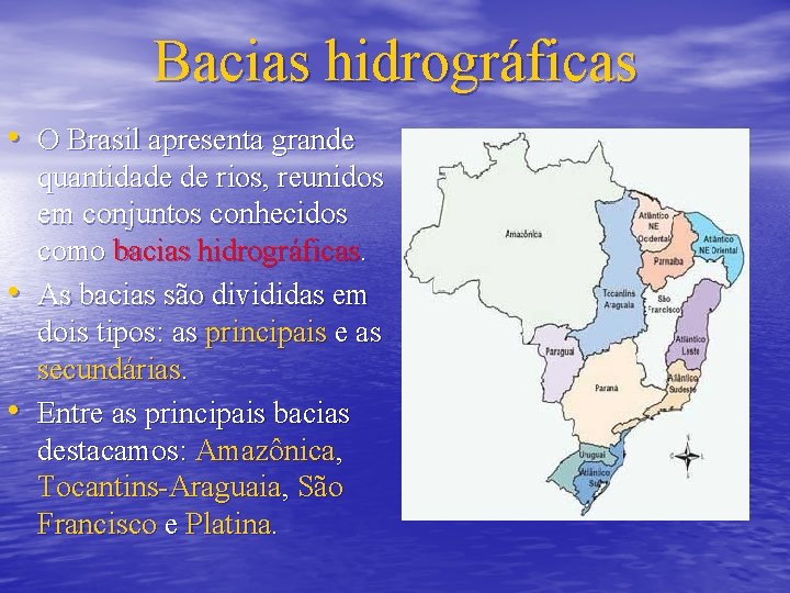 Bacias hidrográficas • O Brasil apresenta grande • • quantidade de rios, reunidos em