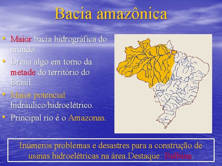 Bacia amazônica • Maior bacia hidrográfica do • • • mundo. Drena algo em