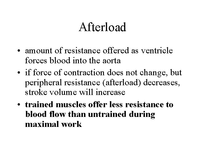 Afterload • amount of resistance offered as ventricle forces blood into the aorta •